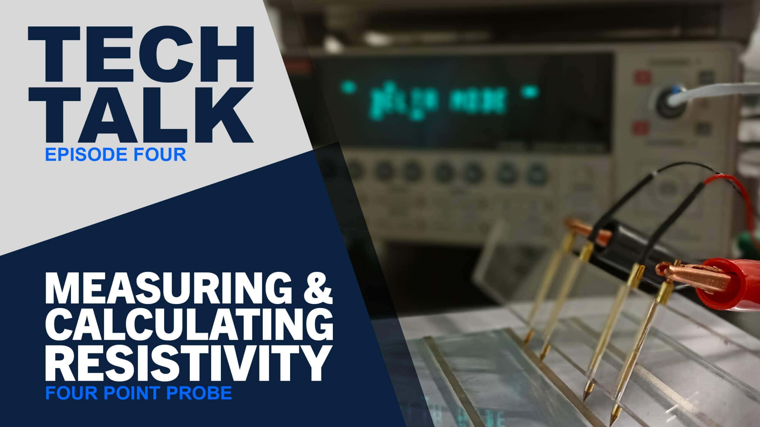Tech Talk 4: Four Point Probe: Measuring and Calculating Resistivity